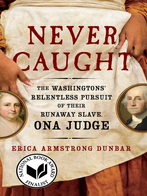 Title details for Never Caught by Erica Armstrong Dunbar - Wait list